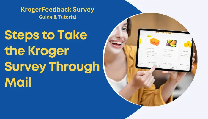 Steps to Take the Kroger Survey Through Mail Steps to Take the Kroger Survey Through Mail